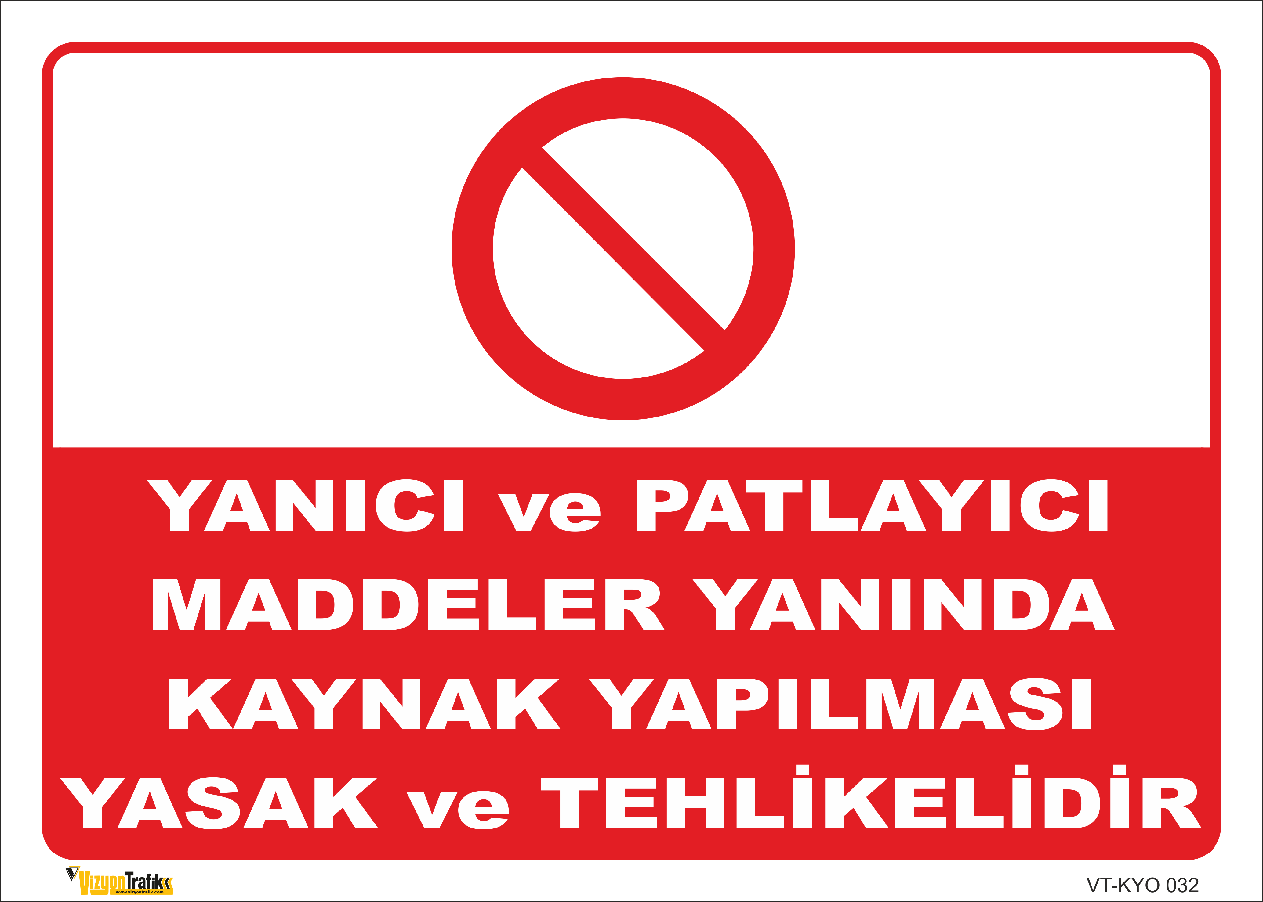  YANICI VE PATLAYICI MADDELER YANINDA KAYNAK YAPILMASI YASAK VE TEHLİKELİDİR LEVHASI